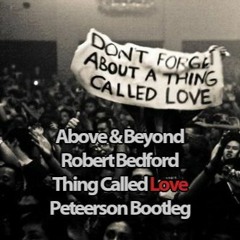 Above & Beyond Ft. Robert Bedford - Thing Called Love (Peteerson Bootleg) FREE DL