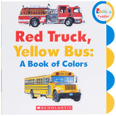 [Free] EBOOK 💌 Red Truck, Yellow Bus: A Book of Colors (Rookie Toddler) by  Scholast