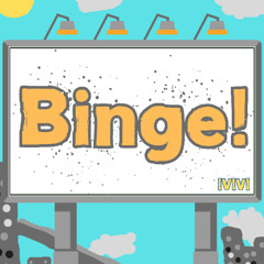 Binge!