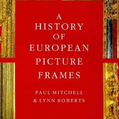 Stream A History of European Picture Frames Book by User 187828096