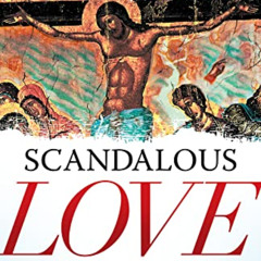 [Access] EBOOK 🖊️ Scandalous Love: Rediscovering the Authentic Gospel that Repels th