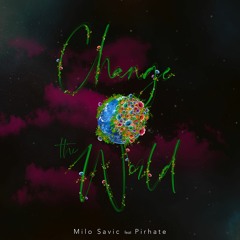 Milo Savic ft. Pirhate - Change The World
