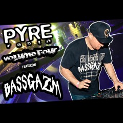 PYRE Radio Volume 4 feat. BASSGAZM! [CLICK YouTube Video! for VIDEO!]