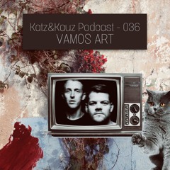 Katz&Kauz Podcast 036 - VAMOS ART