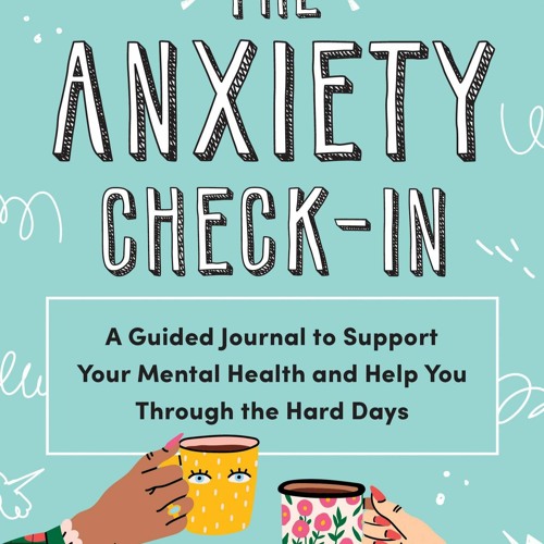 Stream Download PDF The Anxiety Check-In: A Guided Journal to Support Your  Mental by Chelsea Anaina | Listen online for free on SoundCloud