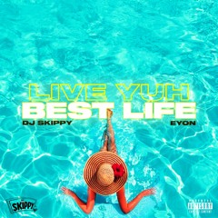 Live Yuh Best Life (DJ Skippy)