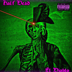 El Diablo - Half Dead [PROD. Nekromantik]
