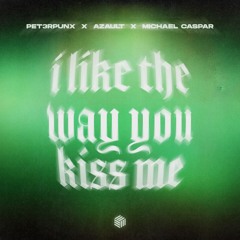 PET3RPUNX, Azault & Michael Caspar - I Like The Way You Kiss Me