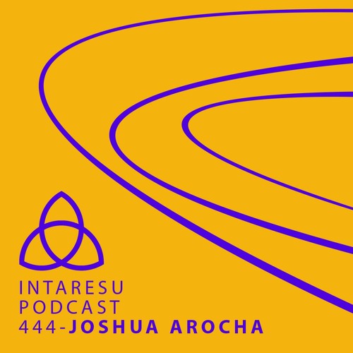 Intaresu Podcast 444 - Joshua Arocha