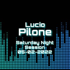 Saturday Night Session - 05/02/2022 - Lucio Pilone