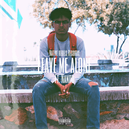 LEAVE ME ALONE Ft. NANDO