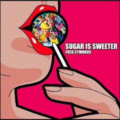 Fred Symonds - Sugar Is Sweeter (FREE DOWNLOAD)