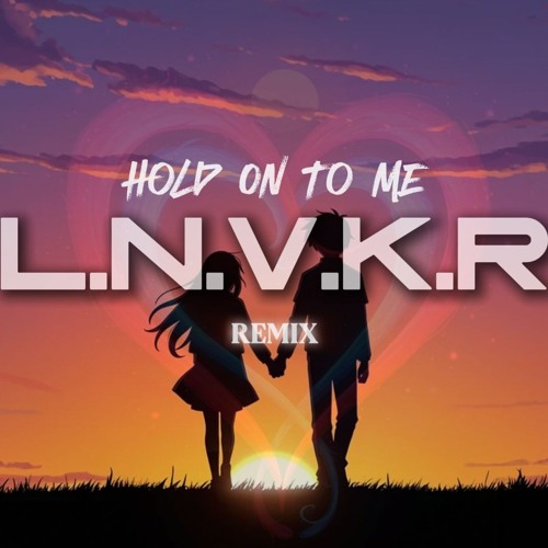 Hold On To Me [REMIX]
