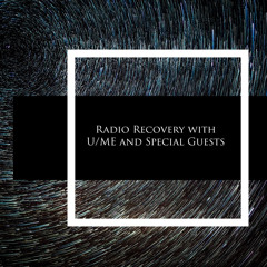 Radio Recovery with U/ME and Special Guests on Bloop Radio London