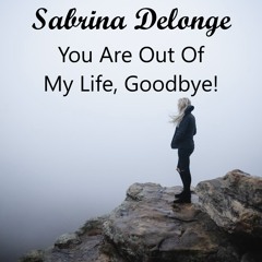 Sabrina Delonge - You Are Out Of My Life, Goodbye!