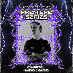Reboot Premiere Series - CHANS - Side 2 Side