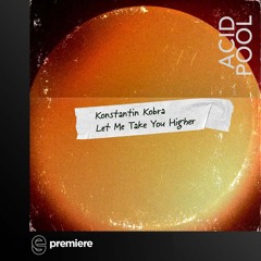 Premiere: Konstantin Kobra - Let Me Take You Higher (Extended Mix)