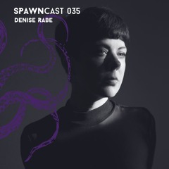 SPAWNcast 035 - Denise Rabe