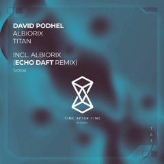 PREMIERE: David Podhel - Albiorix (Echo Daft Remix) [Time After Time]