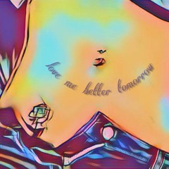 love me better tomorrow(prod.Windxwsxmathiastynor)