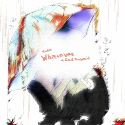 whatever +sadkawaii (prod. kojo x odel)