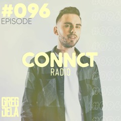 Greg Dela Presents: CONNCT Radio #096