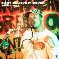 Can't Believe It (Cover) ft. Shawn Foxx