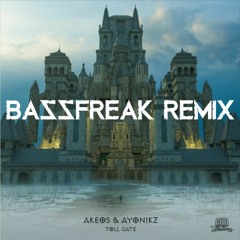 Akeos & Ayonikz - Toll Gate (Bassfreak Remix)