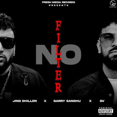 NO FILTER | Garry Sandhu | Jind Dhillon