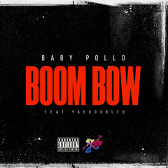 Baby Pollo - BOOM BOW (feat. YaeDoubleO)
