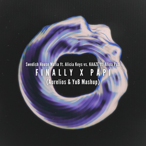Swedish House Mafia vs. KAAZE - Finally X PAPI (Aurelios & YuB Mashup) [FREE DOWNLOAD]
