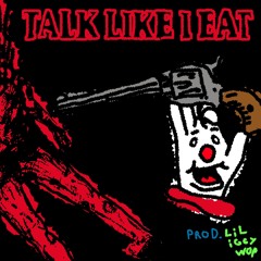 TALK LIKE I EAT (Prod.  Lil Iggy Wop)