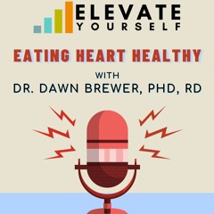 Episode #45 "Eating Heart Healthy" With Dr. Dawn Brewer, PhD, RD
