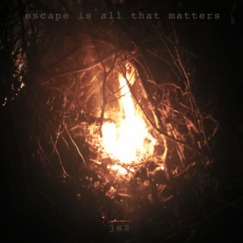 Jaz - escape is all that matters