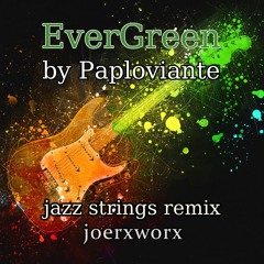 EverGreen by Paploviante // Jazz Strings Remix joerxworx