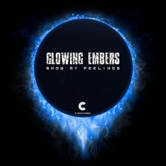 Glowing Embers - Show My Feelings