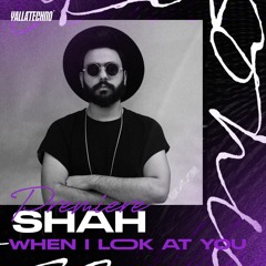 Yalla Techno Premiere : SHAH - When I Look At You (Extended Mix)