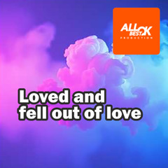 Loved and fell out of love