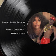 SUGAR ON MY TONGUE X SATURN - Sein rmx (RATED E EDIT)