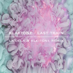 blaktone - Last Train (La Dela & Kleitone Remix)