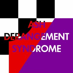 ASH DERANGEMENT SYNDROME (DJ mix)