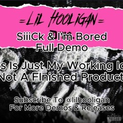 Siick And I'm Bored - Lil Hooligan [Full Demo]