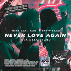 Mert Can + TARS. & Booty Leak feat. Moosa Saleem - Never Love Again [ FREE DOWNLOAD ]