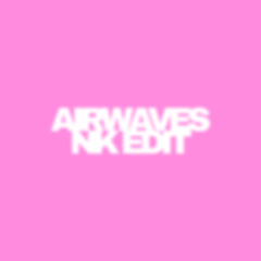 AIRWAVES NK EDIT (FREE DOWNLOAD)