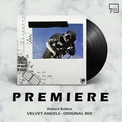 PREMIERE: Robert Babicz - Velvet Angels (Original Mix) [BABICZSTYLE]