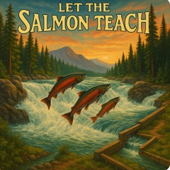 Let the Salmon Teach