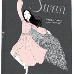 [GET] [PDF EBOOK EPUB KINDLE] Swan: The Life and Dance of Anna Pavlova by  Laurel Sny