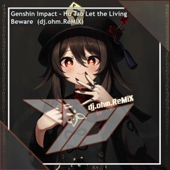 Genshin Impact - Hu Tao: Let The Living Beware  (dj.ohm.ReMiX)