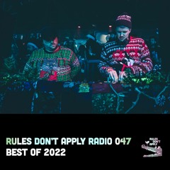 Rules Don't Apply Radio 047 (Best Of 2022)