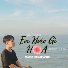 EM KHÁC GÌ HOA - NGUYỄN TẤN ĐẠT